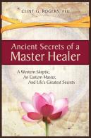 Ancient Secrets Of A Master Healer:  A W