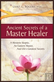 Ancient Secrets Of A Master Healer:  A W