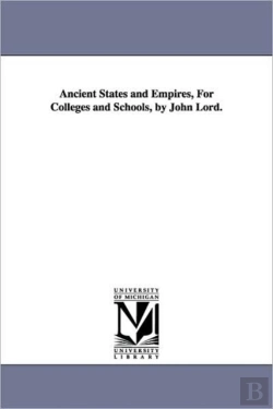 Bertrand.pt - Ancient States And Empires, For Colleges And Schools, By John Lord.