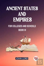 Ancient States And Empiresfor Colleges And Schools Book Iii (Edition2023)