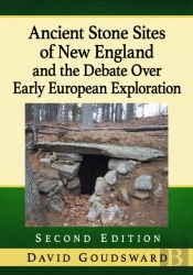 Ancient Stone Sites Of New England And The Debate Over Early European Exploration, 2d Ed.