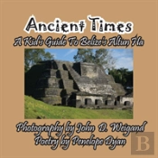 Ancient Times -- A Kid'S Guide To Belize'S Altun Ha