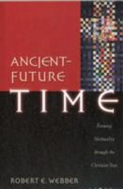 Ancientâ€“Future Time Â€“ Forming Spirituality Through The Christian Year