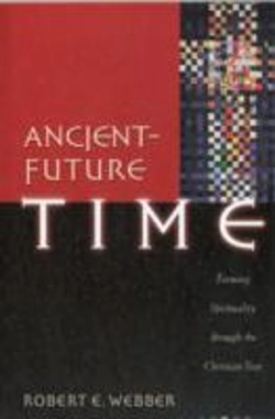 Bertrand.pt - Ancientâ€“Future Time Â€“ Forming Spirituality Through The Christian Year