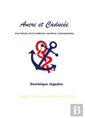 Ancre Et Caducée ; Une Histoire De La Médecine Maritime Contemporaine