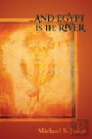 .And Egypt Is The River