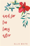 And For Too Long After
