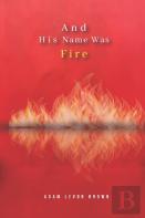 And His Name Was Fire