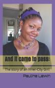 And It Came To Pass! The Story Of An Inner-City  Girl!