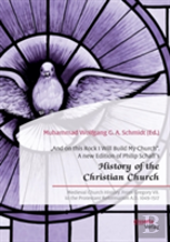 ''And On This Rock I Will Build My Church. A New Edition Of Philip Schaff'S ''History Of The Christian Church