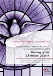 'And On This Rock I Will Build My Church. A New Edition Of Philip Schaff'S 'History Of The Christian Church