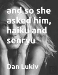 And So She Asked Him, Haiku And Senryu