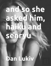And So She Asked Him, Haiku And Senryu
