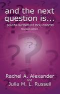 And The Next Question Is - Powerful Questions For Sticky Moments (Revised Edition)