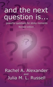 And The Next Question Is - Powerful Questions For Sticky Moments (Revised Edition)