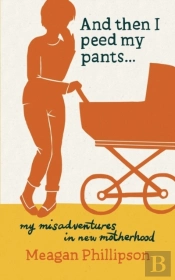 And Then I Peed My Pants...