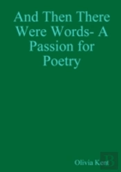 And Then There Were Words- A Passion For Poetry