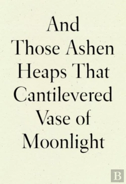Bertrand.pt - And Those Ashen Heaps That Cantilevered Vase Of Moonlight