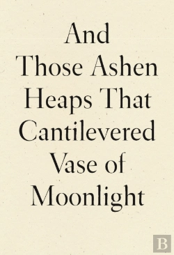 Bertrand.pt - And Those Ashen Heaps That Cantilevered Vase Of Moonlight