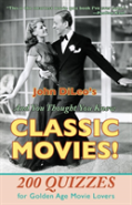 And You Thought You Knew Classic Movies!: 200 Quizzes For Golden Age Movie Lovers