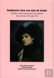 Andalucía Vista Con Ojos De Mujer. Estudio Sobre Testimonios De Viajeras Francófonas Del Siglo Xix