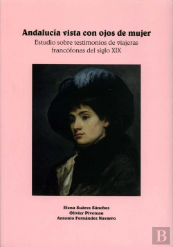 Bertrand.pt - Andalucía Vista Con Ojos De Mujer. Estudio Sobre Testimonios De Viajeras Francófonas Del Siglo Xix