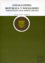 Andalucismo, República Y Socialismo. Hermenegildo Casas Jiménez, 1892-1967