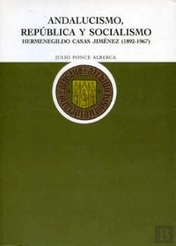 Bertrand.pt - Andalucismo, República Y Socialismo. Hermenegildo Casas Jiménez, 1892-1967