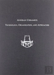 Andean Ceramics Â€“ Technology, Organization, And Approaches