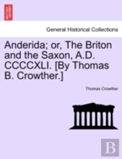Anderida; Or, The Briton And The Saxon, A.D. Ccccxli. (By Thomas B. Crowther.)