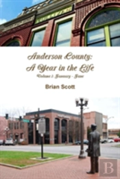 Anderson County: A Year In The Life Volume I: January - June