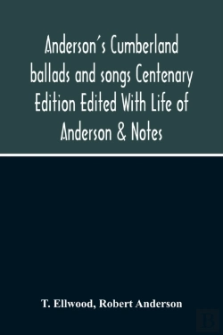 Bertrand.pt - Anderson'S Cumberland Ballads And Songs Centenary Edition Edited With Life Of Anderson & Notes