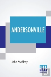 Andersonville: A Story Of Rebel Military
