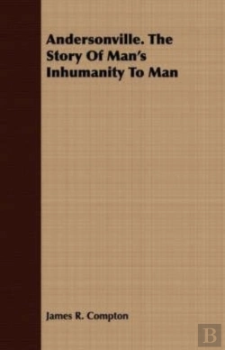 Bertrand.pt - Andersonville. The Story Of Man'S Inhumanity To Man