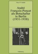 Andr  Fran Ois-Poncet Als Botschafter In Berlin (1931-1938)