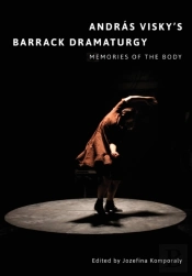 Andras Viskyâ€™S Barrack Dramaturgy: Memories Of The Body