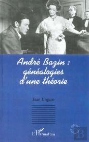 Andre Bazin ; Genealogies D'Une Theorie