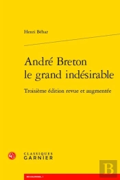 André Breton Le Grand Indésirable (3e Édition)