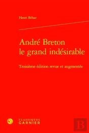 André Breton Le Grand Indésirable (3e Édition)