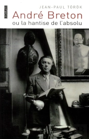 André Breton Ou La Hantise De L'Absolu