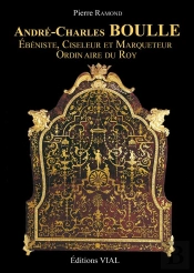 André-Charles Boulle ; Ébéniste, Ciseleur Et Marqueteur Du Roy