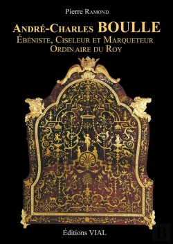 Bertrand.pt - André-Charles Boulle ; Ébéniste, Ciseleur Et Marqueteur Du Roy