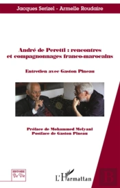 Andre De Peretti : Rencontres Et Compagnonnages Franco-Marocains ; Entretien Avec Gaston Pineau
