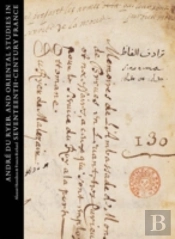 Andre Du Ryer And Oriental Studies In Seventeenth-Century France