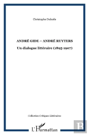 Andre Gide-Andre Ruyters ; Un Dialogue Litteraire ; 1895-1907