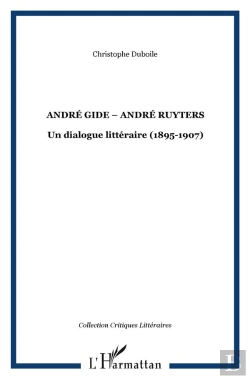 Bertrand.pt - Andre Gide-Andre Ruyters ; Un Dialogue Litteraire ; 1895-1907