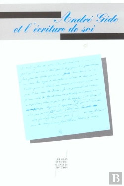 Bertrand.pt - André Gide Et L'Écriture De Soi : Actes Du Colloque Organisé À Paris Les 2 Et 3 Mars 2001 Par L'Association Des Amis D'André Gide