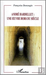 Andre Hardellet ; Une Oeuvre Hors Du Siecle