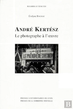 Bertrand.pt - Andre Kertesz Le Photographe A L'Oeuvre