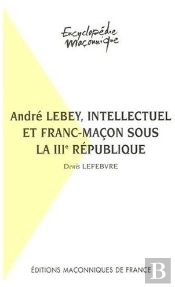 André Lebey, Intellectuel Et Franc-Maçon Sous La Iiie République